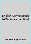 Paperback English Conversation 2400 (Korean edition) [Korean] Book