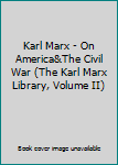 Paperback Karl Marx - On America&The Civil War (The Karl Marx Library, Volume II) Book