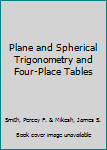 Plane and Spherical Trigonometry and Four-Place Tables