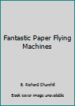 Fantastic Paper Flying Machines