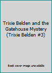 Trixie Belden and the Gatehouse Mystery (Trixie Belden #3)