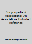 Encyclopedia of Associations: An Associations Unlimited Reference (Encyclopedia of Associations, Vol 1: National Organizations of the Us)