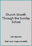 Paperback Church Growth Through the Sunday School Book