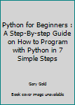 Paperback Python for Beginners : A Step-By-step Guide on How to Program with Python in 7 Simple Steps Book
