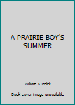 Unknown Binding A PRAIRIE BOY'S SUMMER Book