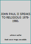 Unknown Binding JOHN PAUL II SPEAKS TO RELIGIOUS 1978-1980. Book