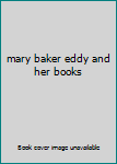 Unknown Binding mary baker eddy and her books Book