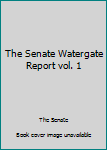 Paperback The Senate Watergate Report vol. 1 Book