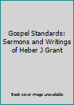 Paperback Gospel Standards: Sermons and Writings of Heber J Grant Book
