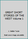 Unknown Binding GREAT SHORT STORIES OF THE WEST Volume 1 Book