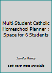 Paperback Multi-Student Catholic Homeschool Planner : Space for 6 Students Book