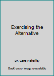 Paperback Exercising the Alternative Book