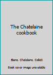 Unknown Binding The Chatelaine cookbook Book