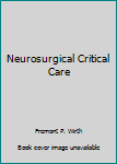 Hardcover Neurosurgical Critical Care Book