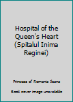 Hardcover Hospital of the Queen's Heart (Spitalul Inima Reginei) Book