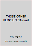 THOSE OTHER PEOPLE "O'Donnell
