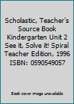 Textbook Binding Scholastic, Teacher's Source Book Kindergarten Unit 2 See it, Solve it! Spiral Teacher Edition, 1996 ISBN: 0590549057 Book