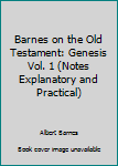 Hardcover Barnes on the Old Testament: Genesis Vol. 1 (Notes Explanatory and Practical) Book