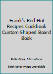 Hardcover Frank's Red Hot Recipes Cookbook Custom Shaped Board Book