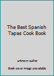 Hardcover The Best Spanish Tapas Cook Book