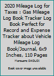 Paperback 2020 Mileage Log for Taxes : Gas Mileage Log Book Tracker Log Book Perfect for Record and Expense Tracker about Vehicle Mileage Log Book/Journal, 6x9 Inches, 110 Pages Book