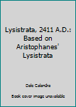 Hardcover Lysistrata, 2411 A.D.: Based on Aristophanes' Lysistrata Book