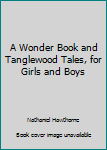 Tanglewood Tales, for Gilrs and Boys; Being a Second Wonder-Book