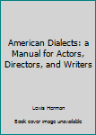 Hardcover American Dialects: a Manual for Actors, Directors, and Writers Book