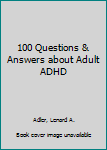 Paperback 100 Questions & Answers about Adult ADHD Book