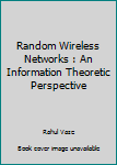 Paperback Random Wireless Networks : An Information Theoretic Perspective Book