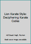 Paperback Lion Karate Style: Deciphering Karate Codes Book