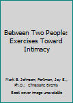Paperback Between Two People: Exercises Toward Intimacy Book