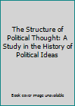 The Structure of Political Thought: A Study in the History of Political Ideas