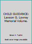 Hardcover CHILD GUIDANCE: Lawson G. Lowrey Memorial Volume. Book