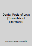 Hardcover Dante, Poets of Love (Immortals of Literature0 Book