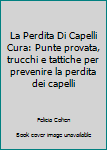 Paperback La Perdita Di Capelli Cura: Punte provata, trucchi e tattiche per prevenire la perdita dei capelli [Italian] Book