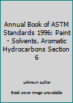 Paperback Annual Book of ASTM Standards 1996: Paint - Solvents, Aromatic Hydrocarbons Section 6 Book