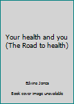 Unknown Binding Your health and you (The Road to health) Book