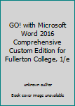 Unknown Binding GO! with Microsoft Word 2016 Comprehensive Custom Edition for Fullerton College, 1/e Book