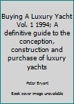 Hardcover Buying A Luxury Yacht Vol. 1 1994; A definitive guide to the conception, construction and purchase of luxury yachts Book