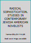 Unknown Binding RADICAL SOPHISTICATION, STUDIES IN CONTEMPORARY JEWISH AMERICAN NOVELISTS Book