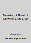 Unknown Binding Demelza; A Novel of Cornwell 1788-1790 Book