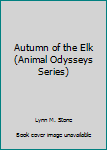 Library Binding Autumn of the Elk (Animal Odysseys Series) Book