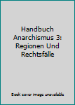 Handbuch Anarchismus 3: Regionen und Rechtsfälle (German Edition)