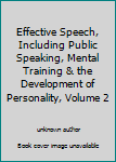 Unknown Binding Effective Speech, Including Public Speaking, Mental Training & the Development of Personality, Volume 2 Book