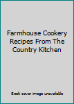 Farmhouse Cookery  Recipes From The Country Kitchen