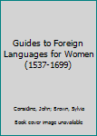 Hardcover Guides to Foreign Languages for Women (1537-1699) Book