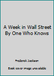 Hardcover A Week in Wall Street By One Who Knows Book