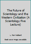 Audio CD The Future of Scientology and the Western Civilization (A Scientology Five Lecture) Book