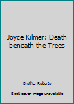 Hardcover Joyce Kilmer: Death beneath the Trees Book